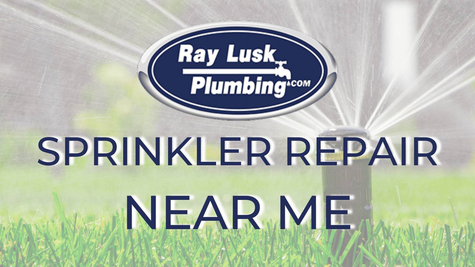 Sprinkler Repair Near You - Ray Lusk Plumbing